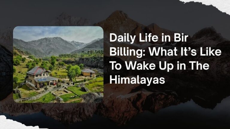 Daily Life in Bir Billing What It’s Like To Wake Up in The Himalayas