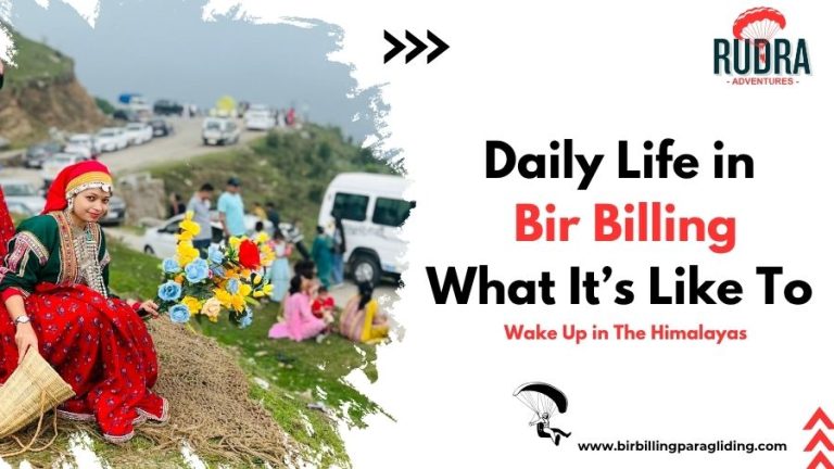 Daily Life in Bir Billing What It’s Like to Wake Up in the Himalayas